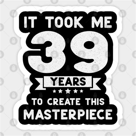 funny 39th birthday t idea 39 years old 39th birthday sticker teepublic