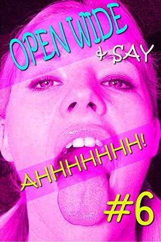 OPEN WIDE SAY AHHHH 6 EROTIC PHOTOS OF SEXY GIRLS MOUTHS WIDE