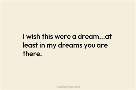 quote i wish this were a dream…at least in my dreams you are coolnsmart