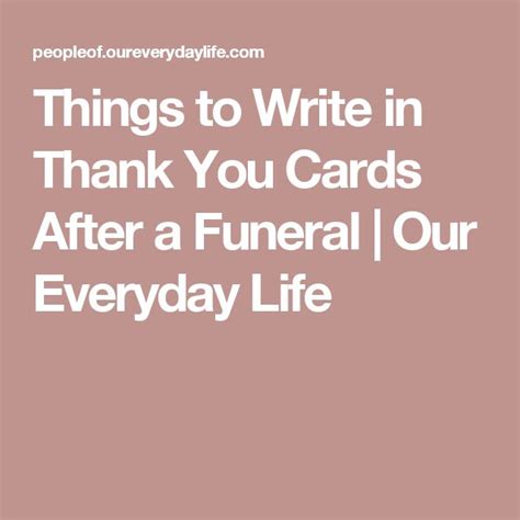 Sending flowers to acknowledge the loss of someone is one of the most thank you notes should be sent to people at their own address. Things to Write in Thank You Cards After a Funeral | Our ...