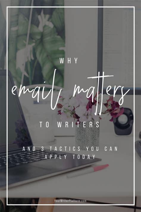 Why Email Matters To Writers And 3 Tactics You Can Apply Today Your