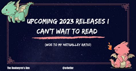 Upcoming 2023 Releases I Cant Wait To Read Woe To My Netgalley Ratio