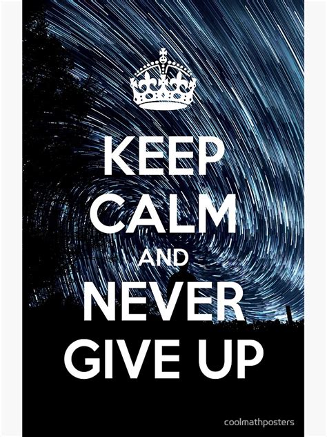 Keep Calm And Never Give Up Poster For Sale By Coolmathposters