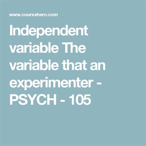 Independent variable The variable that an experimenter - PSYCH - 105 ...