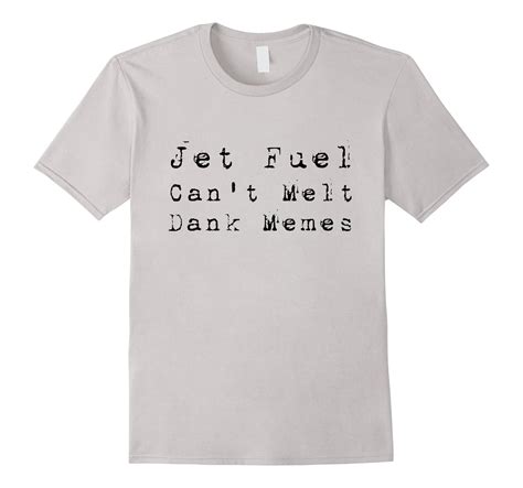 Jet Fuel Cant Melt Dank Memes Conspiracy T Shirt 4lvs