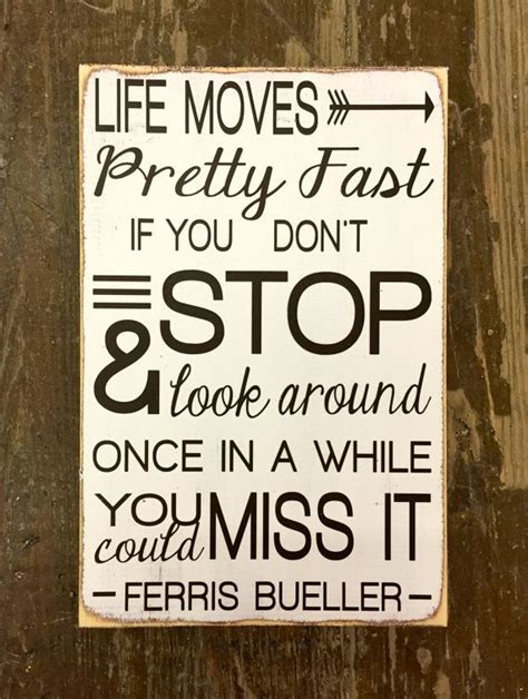 Ferris bueller > quotes > quotable quote. Life moves pretty fast you could miss it hand painted wood | Etsy | Hand painted wood sign, Life ...