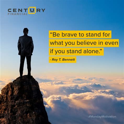 Be Brave To Stand For What You Believe In Even If You Stand Alone Roy