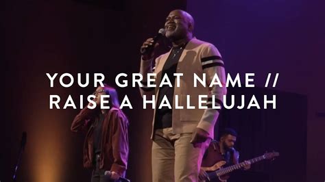 worship set your great name by todd dulaney raise a hallelujah by bethel music youtube