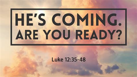 Jesus Is Coming Are You Ready Luke 1235 48 New Vision Fellowship