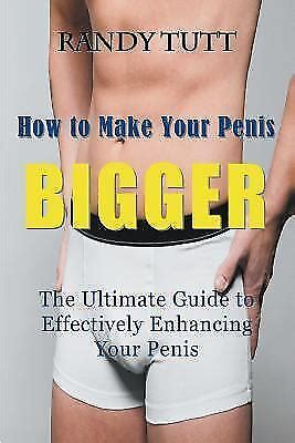 How To Make Your Penis Bigger The Ultimate Guide To Effectively