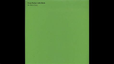Evan Parker With Birds For Steve Lacy Full Album Youtube
