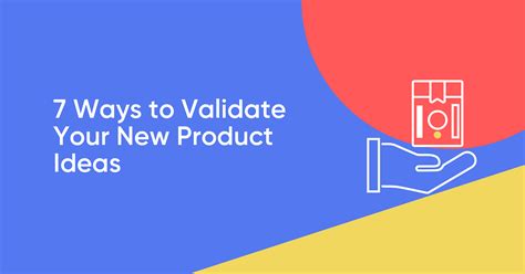 7 Ways To Validate Your New Product Ideas