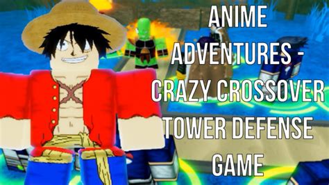 Roblox Anime Adventures Crazy Crossover Tower Defense Game Youtube