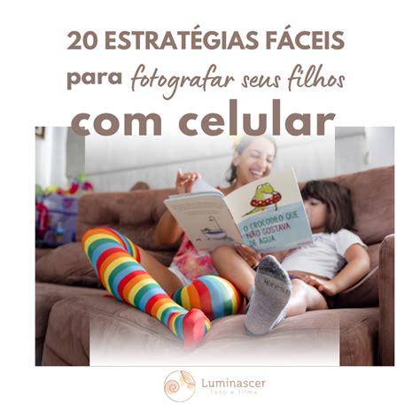 20 Estratégias Fáceis Para Fotografar Seu Filho o Celular