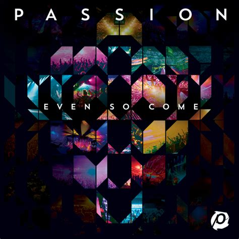 Passion Even So Come Set To Release March 17 Album Recorded Live At