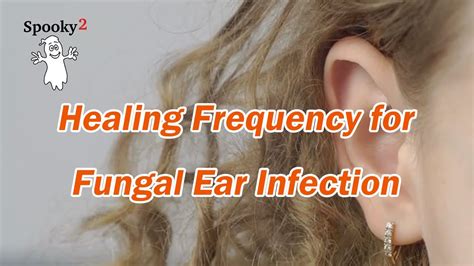 Healing Frequency For Fungal Ear Infection Spooky2 Rife Frequencies