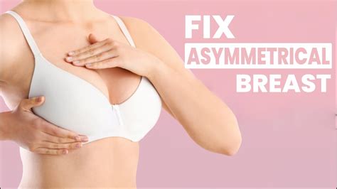 How To Correct Asymmetrical Breast Uneven Breast Correction And Fix Asymmetrical Breast Size