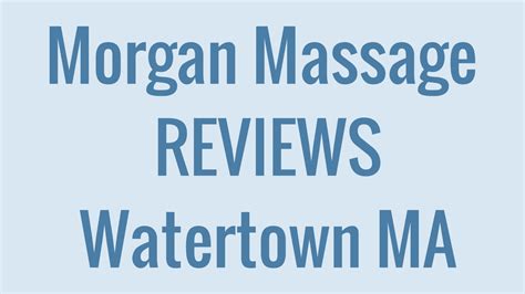 Morgan Massage Reviews Massage Watertown Ma Youtube