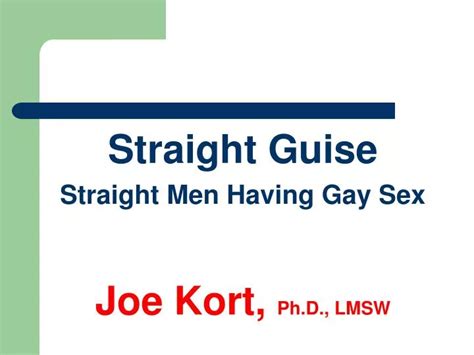 Ppt Straight Guise Straight Men Having Gay Sex Joe Kort Ph D Lmsw Powerpoint Presentation