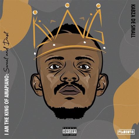 Kabza De Small I Am The King Of Amapiano Sweet And Dust Album