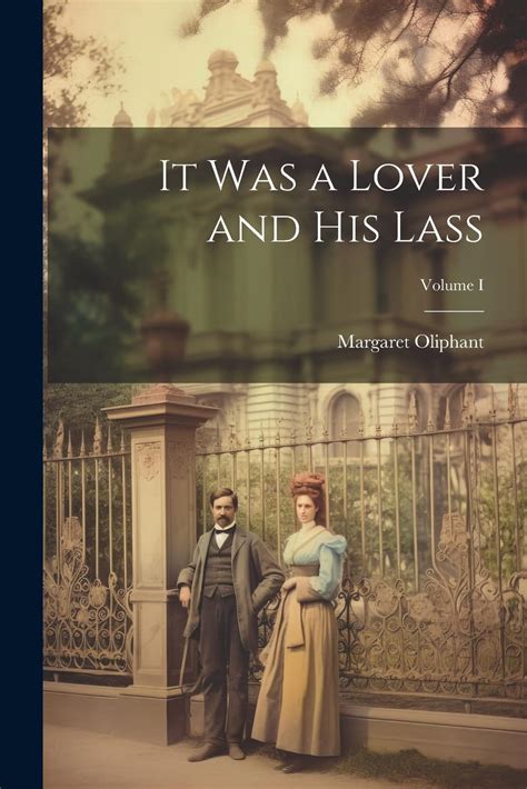It Was A Lover And His Lass Volume I By Margaret Oliphant Goodreads