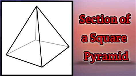 How To Draw A Square Pyramid Square Pyramid Section Of Solids