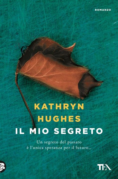 Kathryn Hughes Il Mio Segreto — Tea Libri