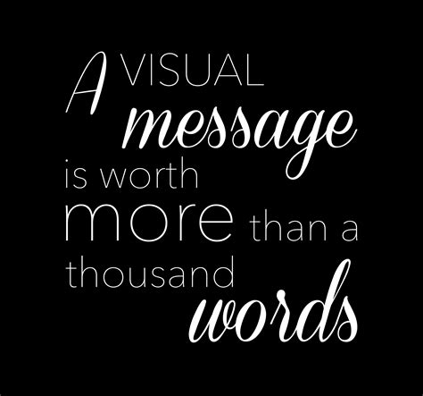 A Visual Message Is Worth More Than A Thousand Words Graphic Quotes Messages Words