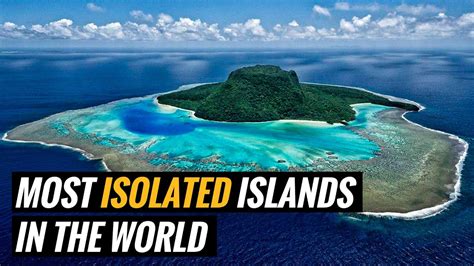 The Most Isolated Islands In The World Youtube