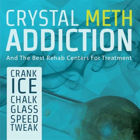 Crystal Meth Addiction And The Best Rehab Centers For Treatment