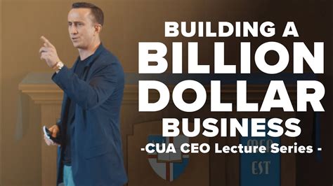 Building A Billion Dollar Business Cua Ceo Lecture Series Youtube