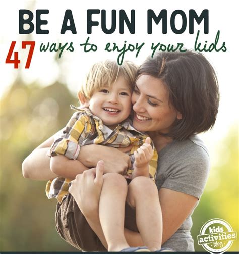 47 Ways You Can Be A Fun Mom