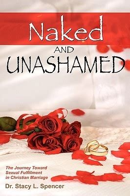 Naked And Unashamed The Journey Toward Sexual Fulfillment In Christian