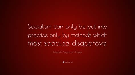 Friedrich August Von Hayek Quote “socialism Can Only Be Put Into