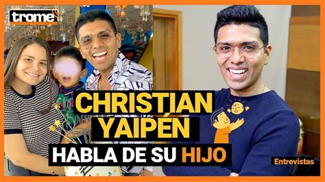 Christian YaipÉn Habla De Su Hijo Y Lo Que Significa Ser Padre Youtube