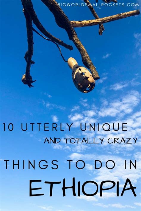 10 Utterly Unique And Totally Crazy Things To Do In Ethiopia Big World