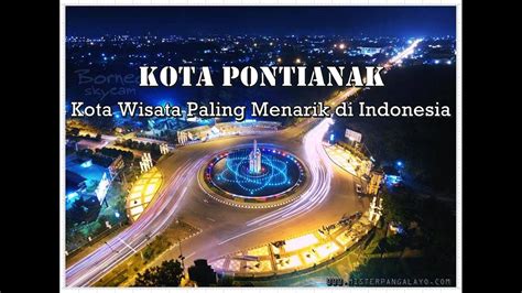 west kalimantan pontianak city tour pontianak west kalimantan indonesia