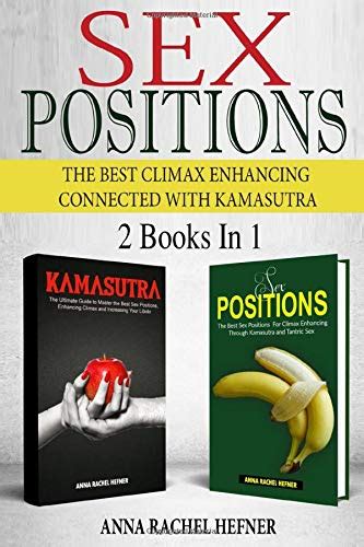 Sex Positions The Best Climax Enhancing Connected With Kamasutra 2 Books In 1 Hefner Anna