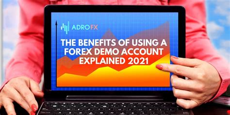 The Benefits Of Using A Forex Demo Account Explained 2021 Adrofx