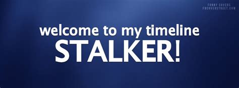 Stalker Facebook Covers | Funny facebook cover, Facebook cover photos quotes, Facebook stalkers