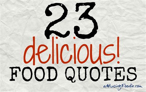 23 Delicious Food Quotes Food Quotes Delicious Food Quote Food
