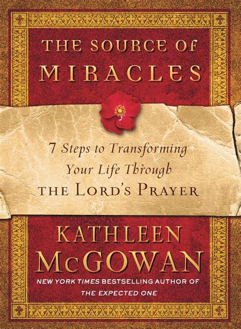 The Source Of Miracles 7 Steps To Transforming Your Life Through The