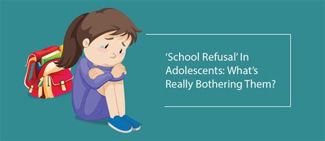 School Refusal In Adolescents Whats Really Bothering Them The Ed