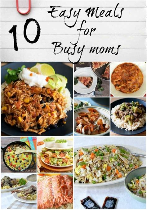 10 Easy Meals For Busy Moms Each Of These Recipes Is Guaranteed To Help