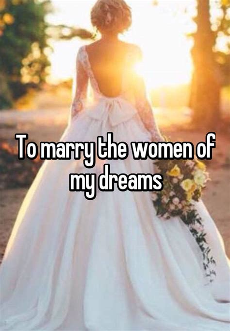 To Marry The Women Of My Dreams
