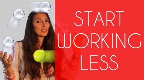 Why You Should Start Working Less Youtube