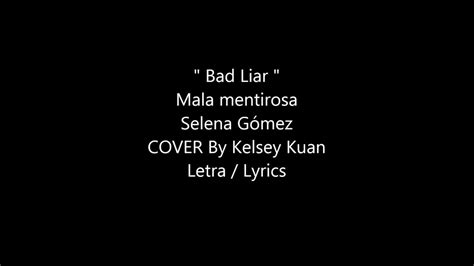 It's like looking in a mirror. Bad Liar - Selena Gómez Cover By Kelsey Kuan Letra/Lyrics ...