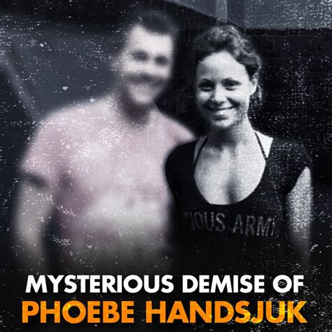 Phoebes Fall The Brief Life And Mysterious Demise Of Phoebe Handsjuk