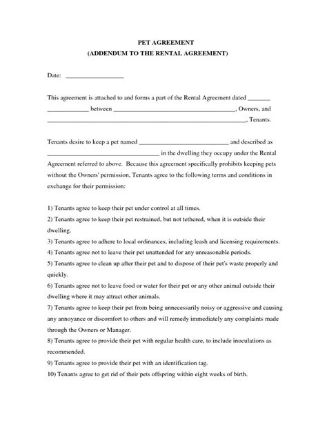 A pet agreement or addendum to a lease or rental agreement is a legal and binding contract between two parties, a landlord and the tenant. Download Free Pet Agreement Addendum to Rental Agreement ...
