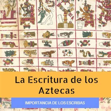 Escritura Azteca Características Significados Y Jeroglíficos